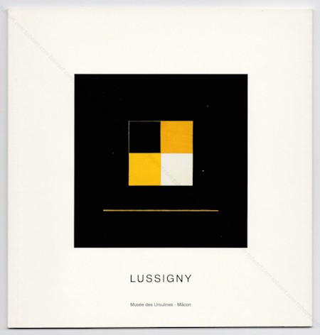 Guy de LUSSIGNY - Peinture 1977-2000. Macon, Mus&eacute;e des Ursulines, 2000.
