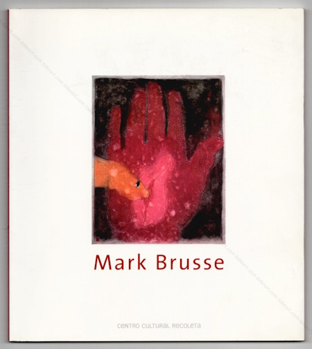 Mark BRUSSE. Buenos Aires, Centro Cultural Recoleta, 2005.