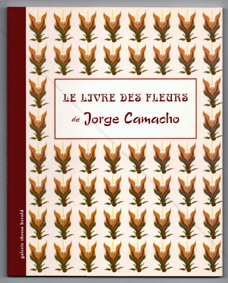 Jorge CAMACHO - Le livre des fleurs. Paris, Galerie Thessa Herold, 2003.