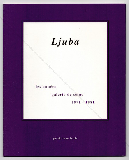 LJUBA - Les ann�es galerie de Seine 1971-1981. Paris, Galerie Thessa Herold, 1996.