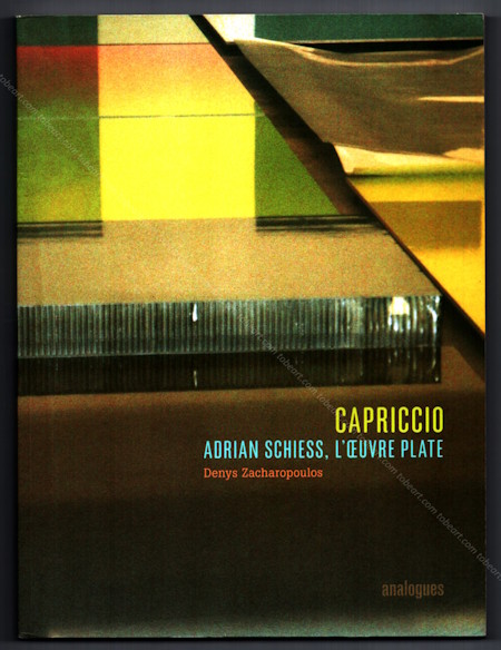 Adrian SCHIESS - Capriccio. N&icirc;mes, &Eacute;ditions Analogues, 2004.