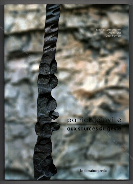 Patrick LAINVILLE - Aux source du geste. Éditions Le domaine perdu, 2011