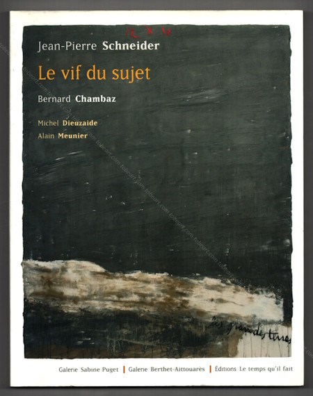Jean-Pierre SCHNEIDER - Le vif du sujet. Paris, Galerie Sabine Puget & Galerie Berthet-Aittouar�s, 2011.
