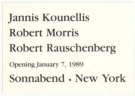 Jannis KOUNELLIS, Robert MORRIS, Robert RAUSCHENBERG. New York, Sonnabend gallery, 1989.