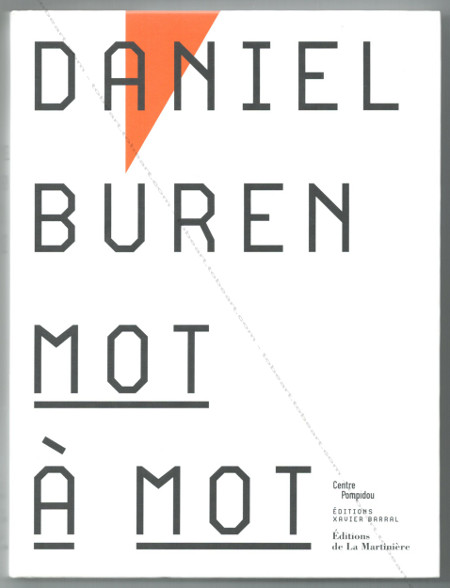 Daniel BUREN - Mot à mot... Paris, Centre Georges Pompidou / Editions Xavier Barral / Editions de la Martinière, 2002.