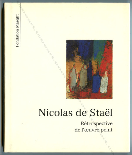 Nicolas de STAL - Rtrospective de l'oeuvre peint. Paris, Fondation Maeght, 1991.