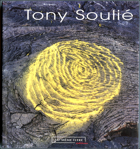 Tony SOULIE - Paris, Editions Au Même Titre, 2001.