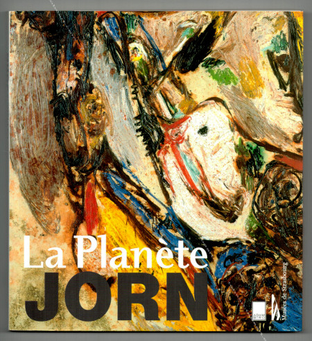 Asger JORN - La planète JORN. Paris, Adam Biro / Musée de Strasbourg, 2001.
