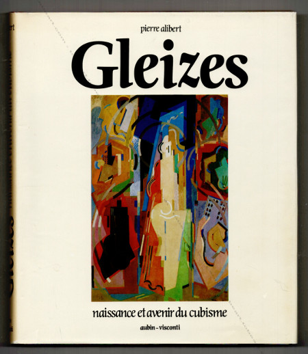 Albert GLEIZES - Naissance et avenir du cubisme. Saint-Etienne, Editions Dumas / Aubin~Visconti, 1982.
