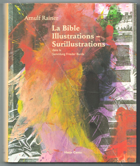 Arnulf Rainer - La Bible. Illustrations – Surillustrations. Hatje Cantz Publishers, 2000.