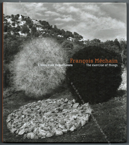 François Méchain - L'exercice des choses / The exercise of things. Paris, Somogy Editions d'Art / Charente Ocean, 2002.
