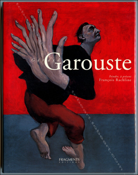 Gérard Garouste. Paris, Fragments Editions, 2004.