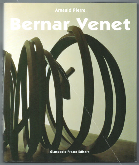 Bernar VENET - Sculptures et reliefs. Milano, Giampaolo Prearo Editore, 2000.