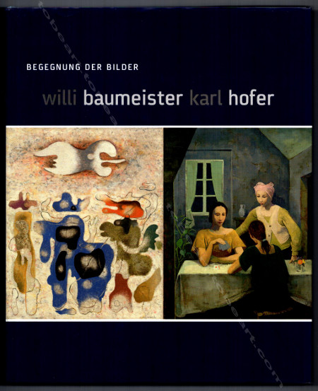 Willi BAUMEISTER - Karl HOFER - Begegnung der bilder. Leipzig, Museum Der Bildenden Künste, 2005.