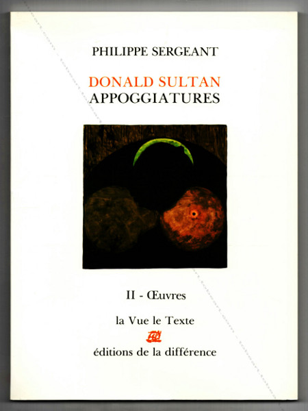 Donald SULTAN - Appoggiatures. Paris, Editions de la Diffrence, 1989.