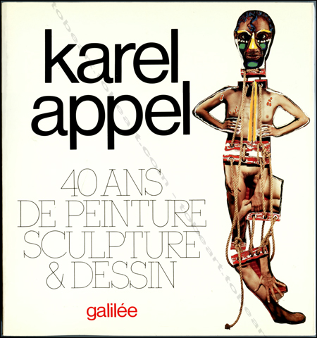 Karel APPEL - 40 ans de peinture, sculpture & dessin.. Paris, Editions Galilée, 1987.