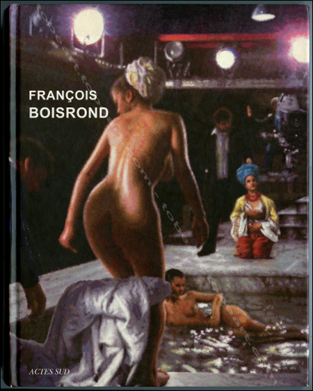 Franois BOISROND. Arles, Editions Actes Sud, 2012.