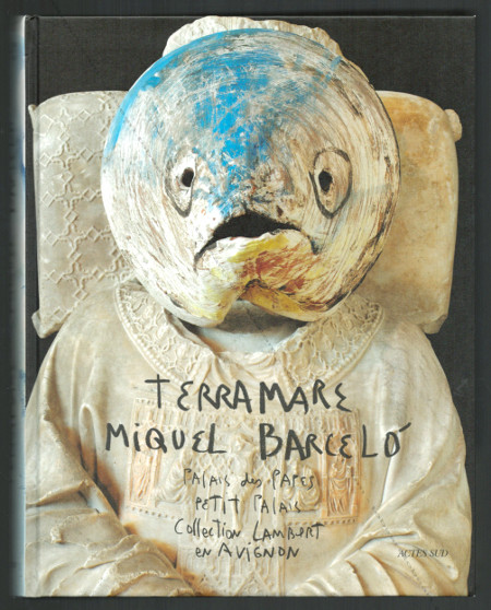 Miquel BARCELO - Terramare. Avignon, Actes Sud / Collection Lambert, 2010.