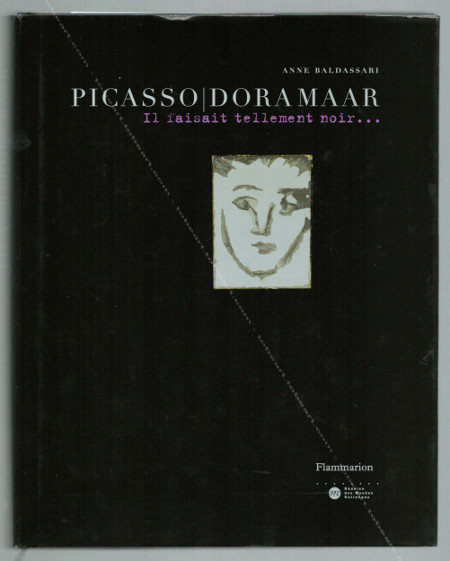 Pablo PICASSO - Dora Maar. Il faisait tellement noir. Paris, Editions Flammarion / Réunion des Musées Nationaux, 2006.