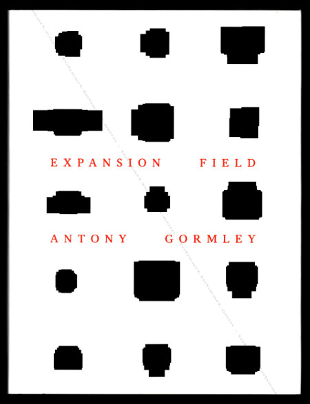 Antony GORMLEY - Expansion Field. Hatje Cantz / Bern, Zentrum Paul Klee, 2014.