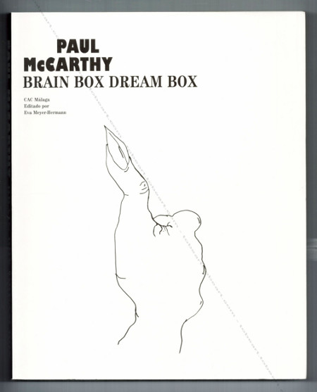 Paul McCARTHY - Brain Box Dream Box. Dusseldorf, Richter Verlag / Eva Meyer-Hermann / Malaga, Gestion Cultural y Comunicacion, 2004.