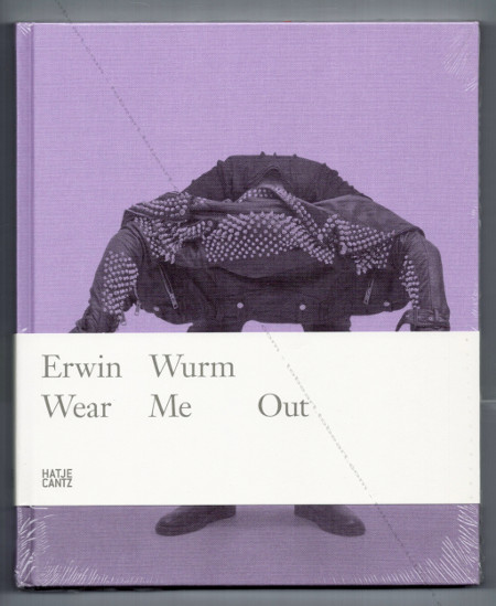 Erwin WURM - Wear Me Out. Ostfildern, Hatje Cantz Verlag, 2012.