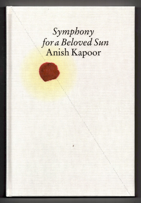 Anish KAPOOR : Symphony for a Beloved Sun. Köln, Walther König, 2013.