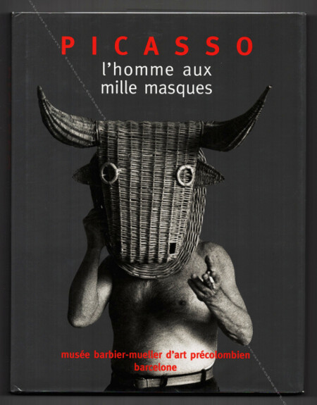 PICASSO l'homme au mille masques. Paris, Somogy Editions d'Art / Barcelone, Musée Barbier-Mueller, 2006.