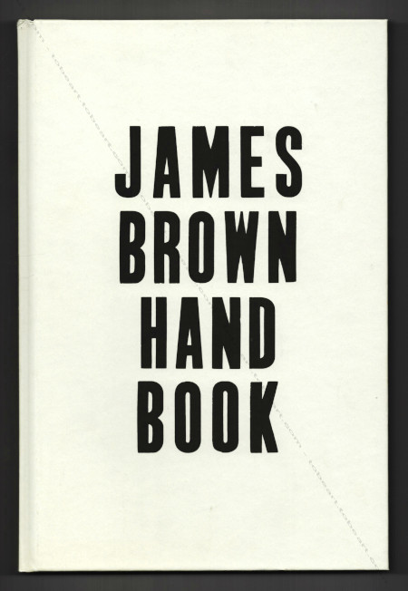 James BROWN - Hand Book. Den Haag, L.S. Edition / Livingstone Gallery / Eindhoven, Galerie Willy Schoots, 2009.