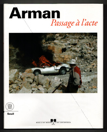 ARMAN - Passage à l'acte. Nice, Musée d'Art Moderne et d'Art Contemporain / SKIRA / Seuil, 2001.