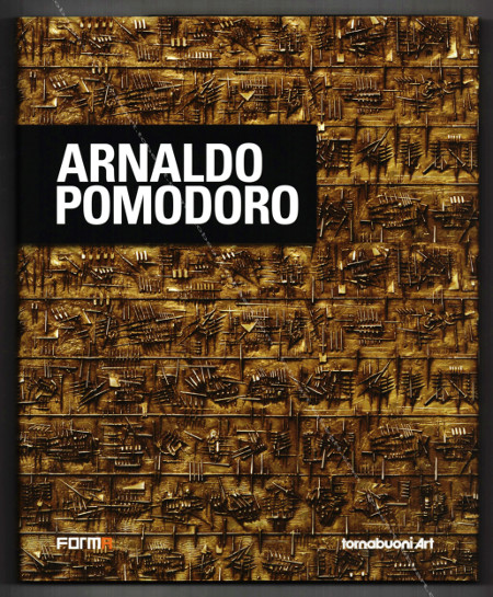 Arnaldo POMODORO. Paris, Forma / Tornabuoni Art, 2011.