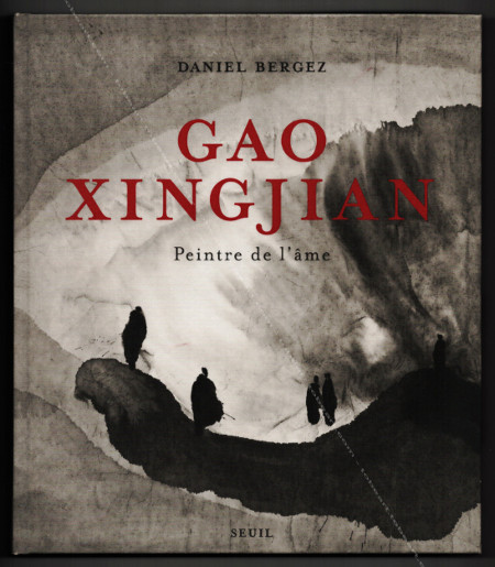 GAO Xingjian - Peintre de l'âme. Paris, Editions du Seuil, 2013.