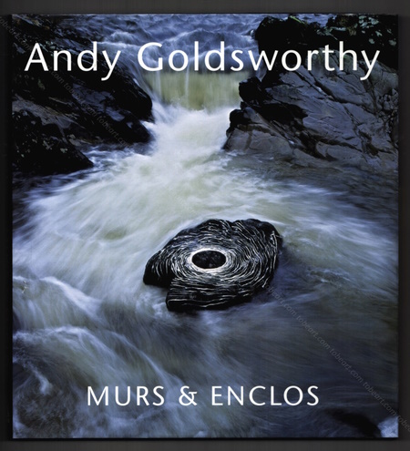Andy GOLDSWORTHY - Murs & enclos. Arcueil, Editions Anthèse, 2007.