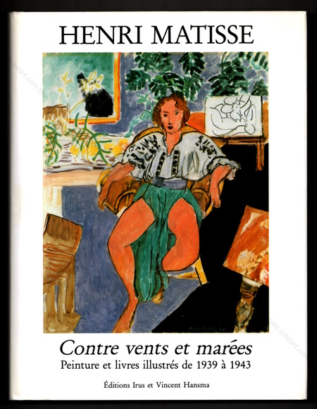 Henri MATISSE - Contre vents et marées. Peinture et livres illustrés de 1939 à 1943. Paris, Editions Irus et Vincent Hansma, 1996.