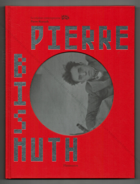 Pierre BISMUTH. Paris, Editions Flammarion, 2005.