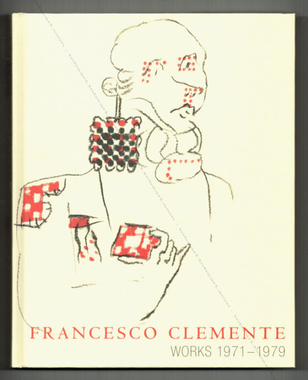 Francesco Clemente - Works 1971-1979. Milan, Editions Charta, 2007.