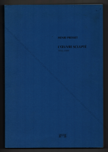 Henri PRESSET - L'oeuvre sculpt 1950-1999. Chne-Bourg (Suisse), Georg Editeur, 2000.