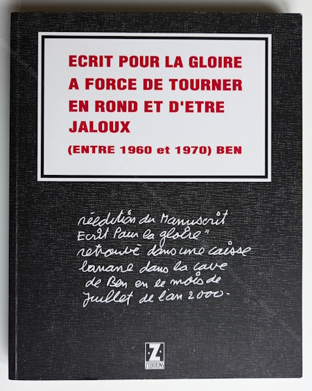 Ben (Vautier) - Ecrit pour la gloire à force de tourner en rond et d'être jaloux (entre 1960 et 1970). Nice, Z'éditions, 2001.