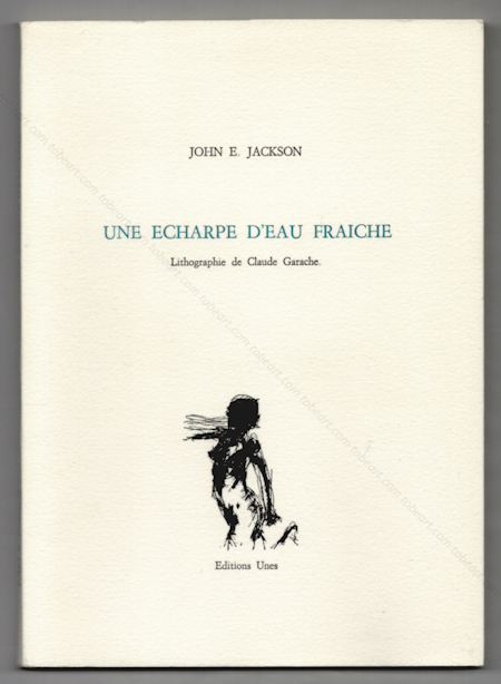 Claude GARACHE - John E. Jackson. Une écharpe d’eau fraîche. Le Muy, Éditions Unes, 1986.