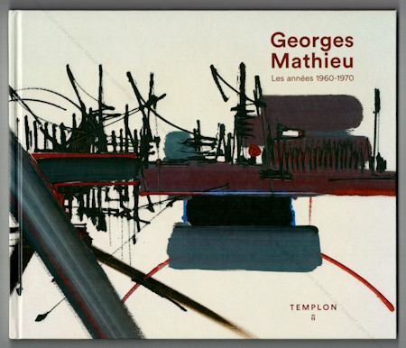 Georges MATHIEU - Les annes 1960-1970 / The 1960s and 1970s. Paris, Galerie Templon, 2018.