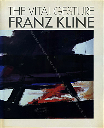 Franz KLINE - The vital gesture. New York, Abbeville Press, 1985.
